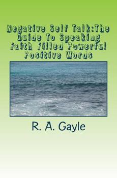 Paperback Negative Self Talk: The Guide To Speaking Faith Filled Powerful Positive Words Book
