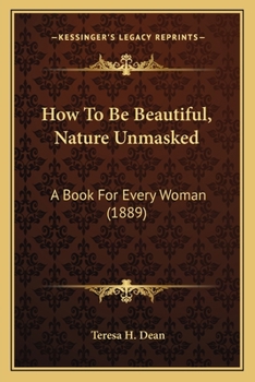 Paperback How To Be Beautiful, Nature Unmasked: A Book For Every Woman (1889) Book