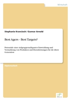 Paperback Best Agers - Best Targets?: Potenziale einer zielgruppenadäquaten Entwicklung und Vermarktung von Produkten und Dienstleistungen für die ältere Genera [German] Book