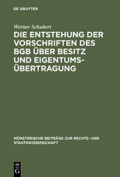 Hardcover Die Entstehung Der Vorschriften Des BGB Über Besitz Und Eigentumsübertragung: Ein Beitrag Zur Entstehungsgeschichte Des BGB Book
