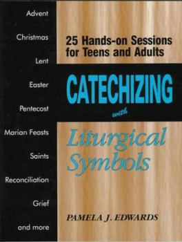 Paperback Catechizing With Liturgical Symbols: 25 Hands-On Sessions for Teens and Adults Book
