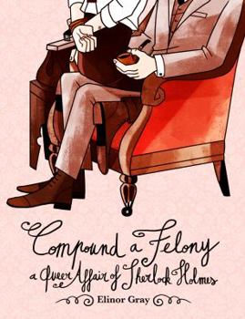 Paperback Compound a Felony: A Queer Affair of Sherlock Holmes Book