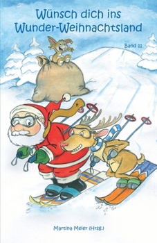 Paperback Wünsch dich in Wunder-Weihnachtsland: Erzählungen, Märchen und Gedichte zur Advents- und Weihnachtszeit - Band 11 [German] Book