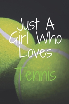 Paperback Just A Girl Who Loves Tennis: Notebook for Tennis Lovers, Great Gift for a Girl who likes Sports, Christmas Gift Book: Lined Notebook 110 Pages, 6x9 Book