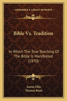 Paperback Bible Vs. Tradition: In Which The True Teaching Of The Bible Is Manifested (1870) Book