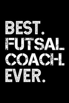 BEST FUTSAL COACH EVER: College Ruled Journal, Diary, Notebook, 6x9 inches with 120 Pages. Cool Vintage Distressed Typographie Cover Design.