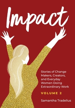 Paperback Impact: Stories of Change Makers, Creators, and Everyday Women Doing Extraordinary Work (Volume 2) Book