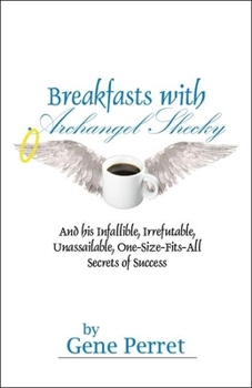 Hardcover Breakfasts with Archangel Shecky: And His Infallible, Irrefutable, Unassailable, One-Size-Fits-All Secrets of Success Book