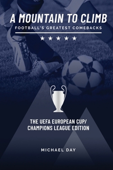 Paperback A Mountain to Climb; Football's Greatest Comebacks - The UEFA European Cup / Champions League Edition Book