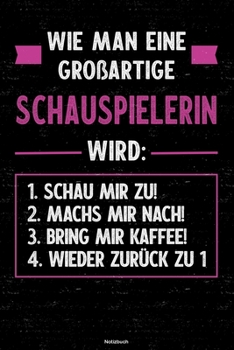 Wie man eine großartige Schauspielerin wird: Notizbuch: Schauspielerin Journal DIN A5 liniert 120 Seiten Geschenk (German Edition)