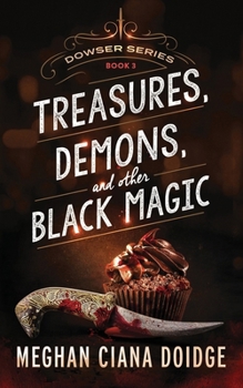 Treasures, Demons, and Other Black Magic - Book #3 of the Dowser