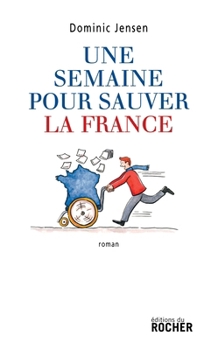 Une semaine pour sauver la France (French Edition)