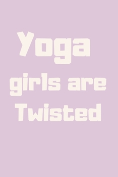 Yoga girls are Twisted: Journal notebook Diary for inspiration Blank Lined Travel Journal to Write In Ideas and to do list planner