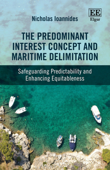 Hardcover The Predominant Interest Concept and Maritime Delimitation: Safeguarding Predictability and Enhancing Equitableness Book