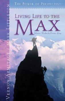 Paperback Living Life to the Max: Solomon's Wisdom for Christian Living Book