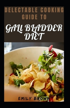 Paperback Delectable Cooking Guide To Gall Bladder Diet Book