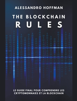 Paperback The Blockchain Rules - Le Guide final puor comprendre les Cryptomonnaies et la Blockchain [French] Book