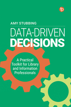 Paperback Data Driven Decisions: A Practical Toolkit for Library and Information Professionals Book