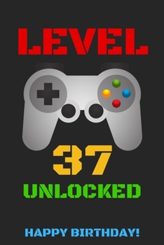 Level 37 Unlocked Happy Birthday!: Gamer Notebook / Journal / Diary / Achievement / Card / Appreciation Gift (6 x 9 - 110 Blank Lined Pages)