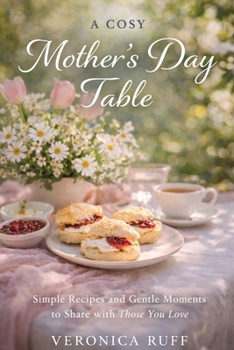 Paperback A Cosy Mother's Day Table: Simple Recipes and Gentle Moments to Share Book