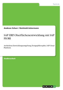 SAP ERP. Oberflächenentwicklung mit SAP FIORI: Architektur, Entwicklungsumgebung, Designphilosophie, SAP Cloud Plattform (German Edition)