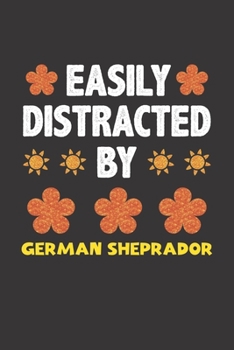 Paperback Easily Distracted By German Sheprador: Funny Gift Idea For German Sheprador Dog Lovers People Lined Journal Notebook Book