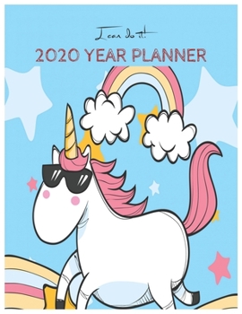I Can Do It 2020 Year Planner: Unicorn Is Real Dream Come True Unicorn Kawaii Unicorn Monthly and Yearly Planner Blank Lined Themed Year Planner ... 110 Pages for Learning Professional Business