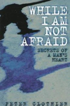 Paperback While I Am Not Afraid: Secrets of a Man's Heart Book