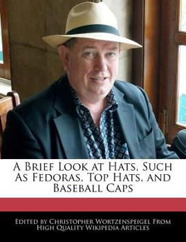 A Brief Look at Hats, Such As Fedoras, Top Hats, and Baseball Caps