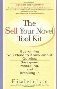Paperback The Sell Your Novel Tool Kit: Everything You Need to Know about Queries, Synopses, Marketing & Breaking in Book
