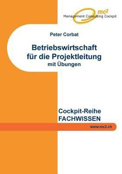 Paperback Betriebswirtschaft für die Projektleitung: mit Übungen/Lösungen [German] Book
