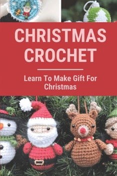Paperback Christmas Crochet: Learn To Make Gift For Christmas: Crochet Patterns Book