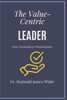 Paperback The Value-Centric Leader: From Transactions to Transformation Book