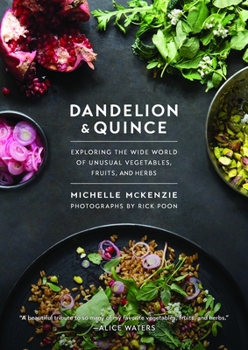 Hardcover Dandelion and Quince: Exploring the Wide World of Unusual Vegetables, Fruits, and Herbs Book