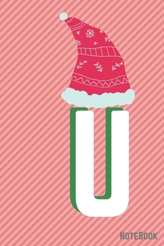 Initial X-mas Letter  U  Notebook With Funny X-mas Bear., X-mas First Letter Ideal for For Boys/ Girls , Christmas, Gift and Notebook for School: ... 120 Pages, 6x9, Soft Cover, Matte Finish