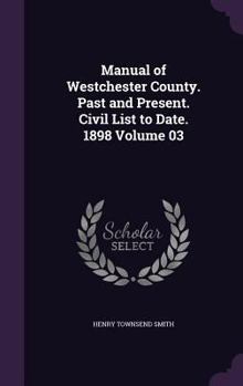 Hardcover Manual of Westchester County. Past and Present. Civil List to Date. 1898 Volume 03 Book