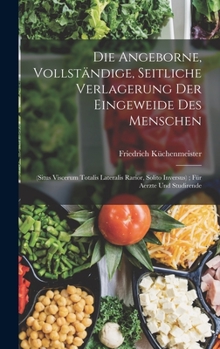 Hardcover Die Angeborne, Vollständige, Seitliche Verlagerung Der Eingeweide Des Menschen: (Situs Viscerum Totalis Lateralis Rarior, Solito Inversus); Für Aerzte [German] Book