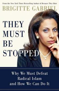 Hardcover They Must Be Stopped: Why We Must Defeat Radical Islam and How We Can Do It Book