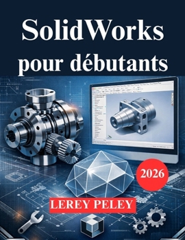 SolidWorks pour débutants: Guide pratique de modélisation 3D pour les ingénieurs (French Edition)