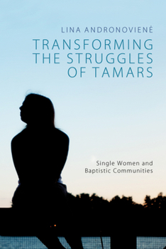 Paperback Transforming the Struggles of Tamars: Single Women and Baptistic Communities Book
