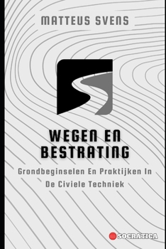 Wegen En Bestrating: Grondbeginselen En Praktijken In De Civiele Techniek