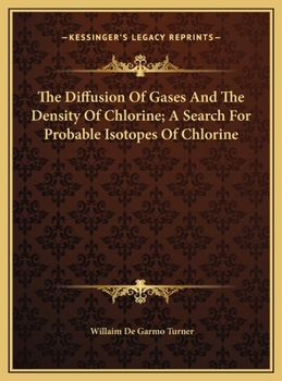 The Diffusion Of Gases And The Density Of Chlorine; A Search For Probable Isotopes Of Chlorine