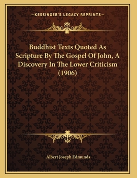 Buddhist Texts Quoted As Scripture by the Gospel of John: A Discovery in the Lower Criticism.