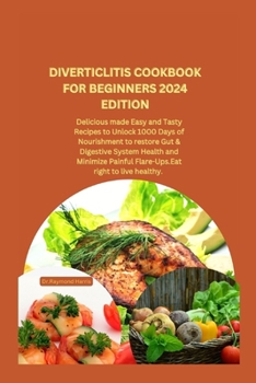 Paperback Diverticlitis Cookbook for Beginners 2024 Edition: Delicious made Easy and Tasty Recipes to Unlock 1000 Days of Nourishment to restore Gut & Digestive Book