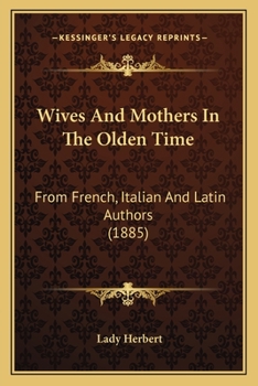 Paperback Wives And Mothers In The Olden Time: From French, Italian And Latin Authors (1885) Book