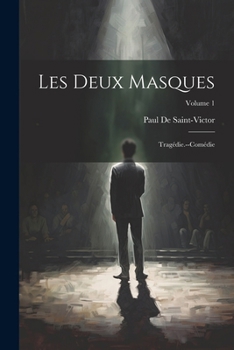 Paperback Les Deux Masques: Tragédie.--Comédie; Volume 1 [French] Book