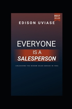 EVERYONE IS A SALESPERSON: Unlocking the Hidden Sales Genius in You (Sales Mastery Series)