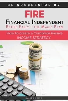 Paperback FIRE - Financial indipendant Retire early - The Magic Plan: How to create a complete passive income strategy) Book
