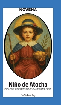 Hardcover Novena De Niño De Atocha Para Pedir Liberación de Cárcel, Adicción o Penas [Spanish] [Large Print] Book