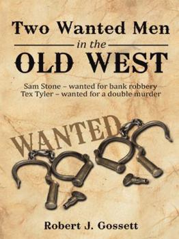 Paperback Two Wanted Men in the Old West: Sam Stone Wanted for Bank Robbery Tex Tyler Wanted for a Double Murder Book